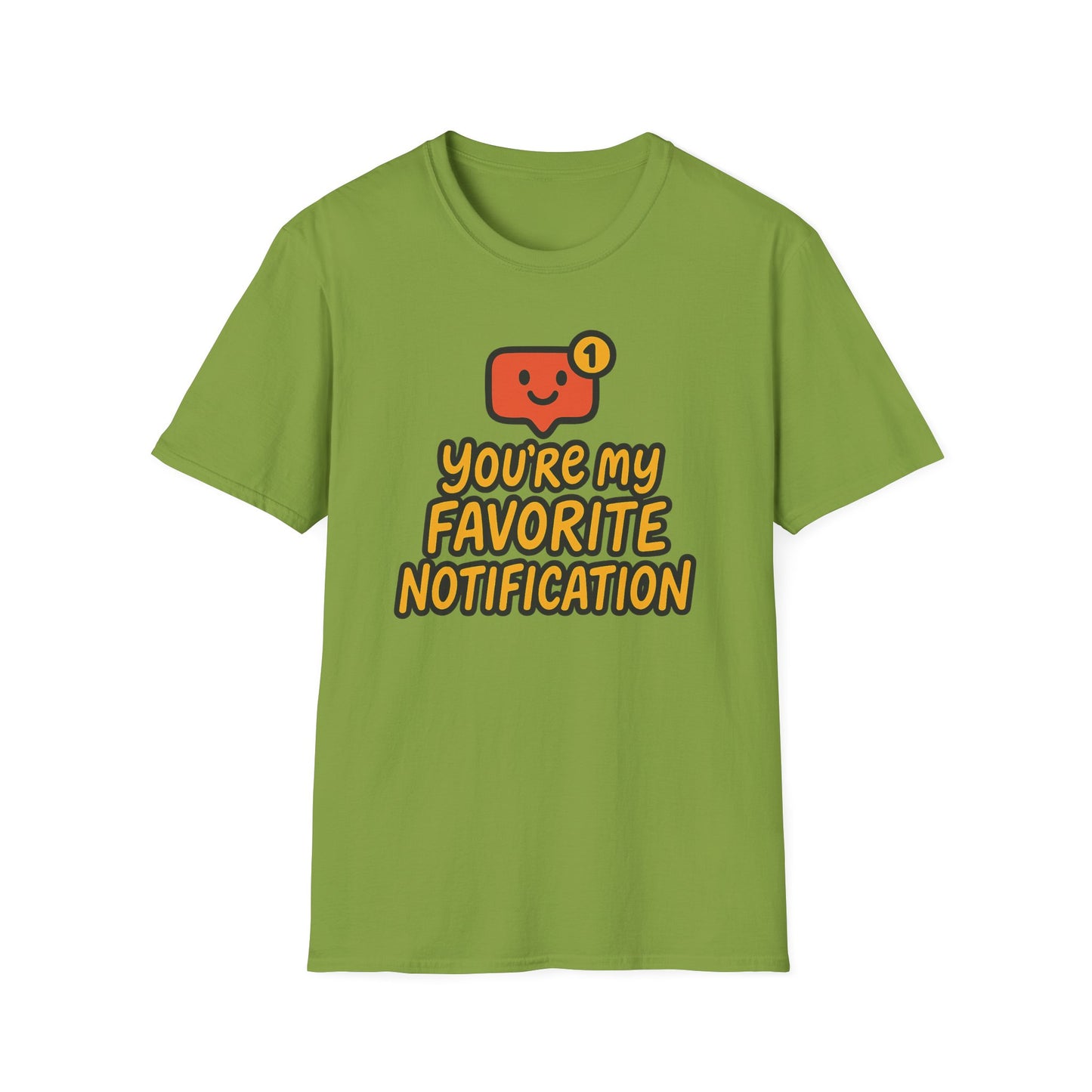 You're My Favorite Notification Funny Unisex T-shirt, Great Gift for Him or Her, for Valentine's Day, Anniversary, or Birthday