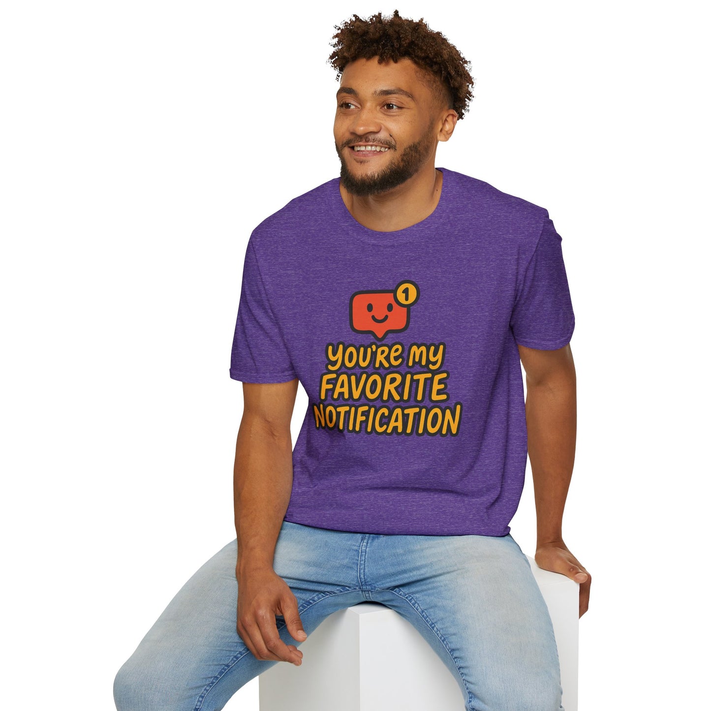 You're My Favorite Notification Funny Unisex T-shirt, Great Gift for Him or Her, for Valentine's Day, Anniversary, or Birthday