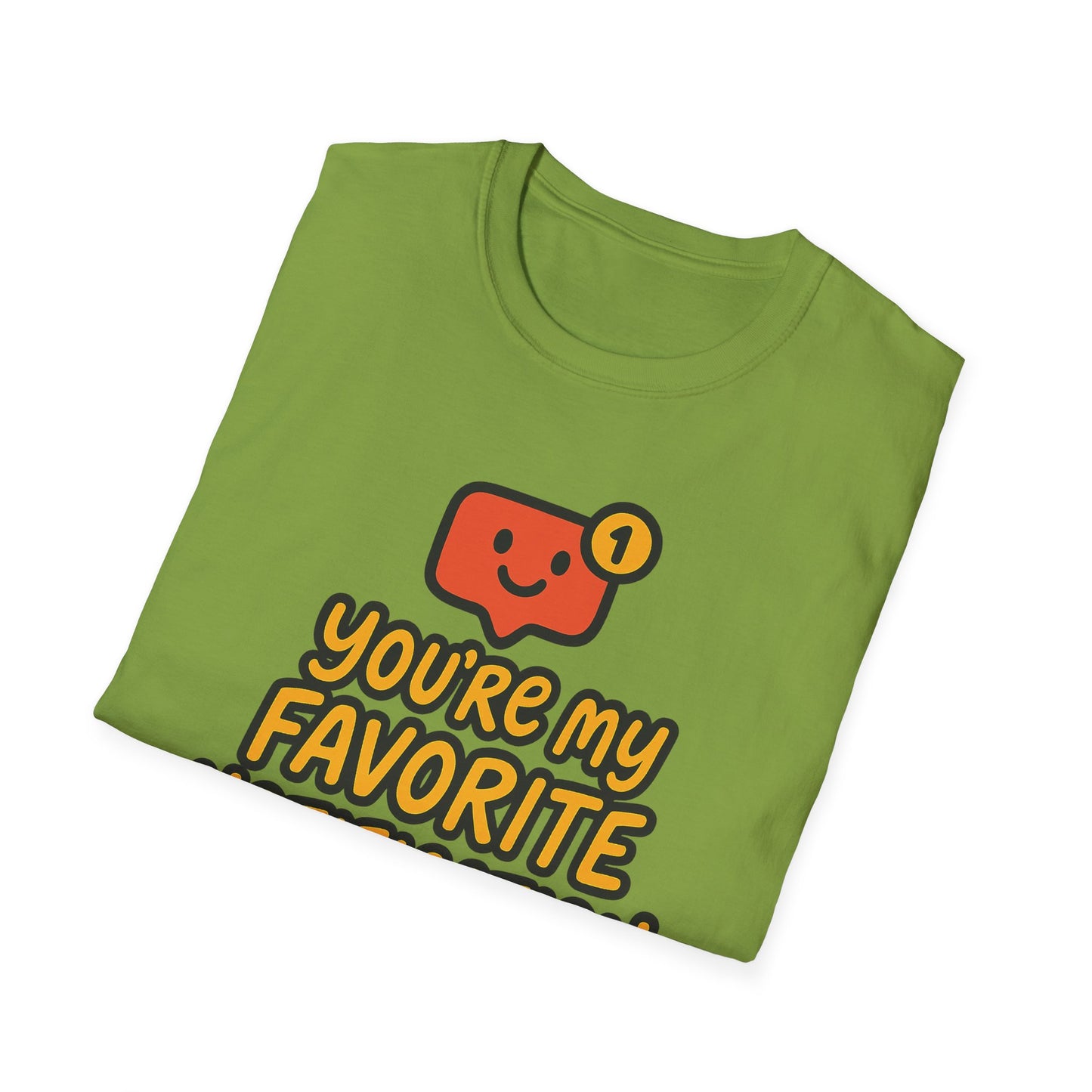 You're My Favorite Notification Funny Unisex T-shirt, Great Gift for Him or Her, for Valentine's Day, Anniversary, or Birthday