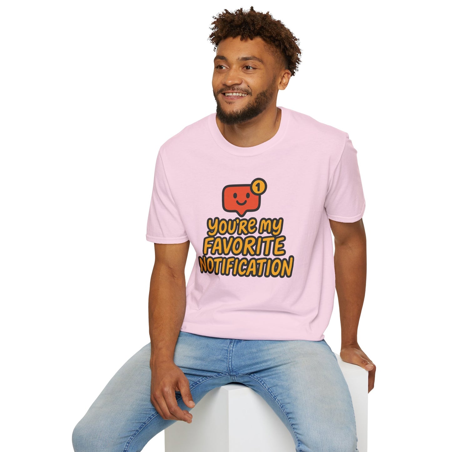 You're My Favorite Notification Funny Unisex T-shirt, Great Gift for Him or Her, for Valentine's Day, Anniversary, or Birthday