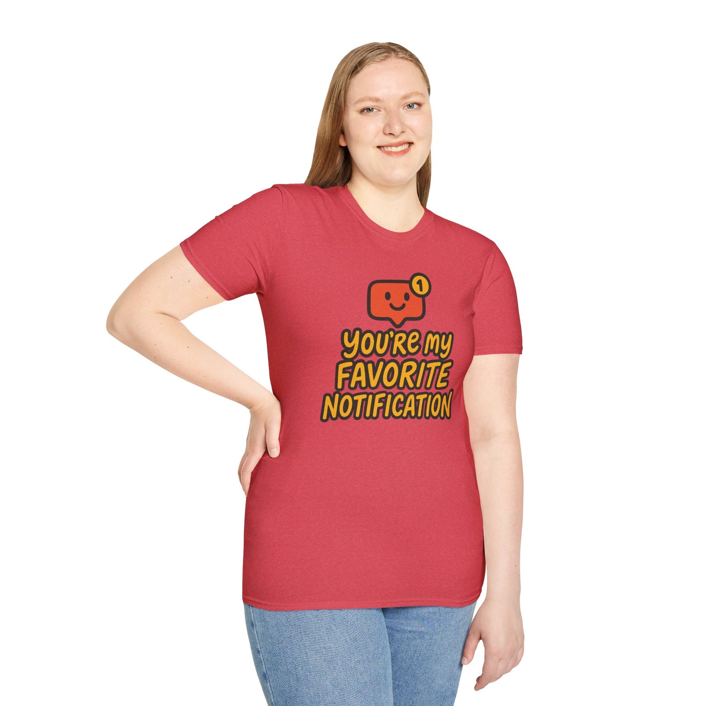 You're My Favorite Notification Funny Unisex T-shirt, Great Gift for Him or Her, for Valentine's Day, Anniversary, or Birthday