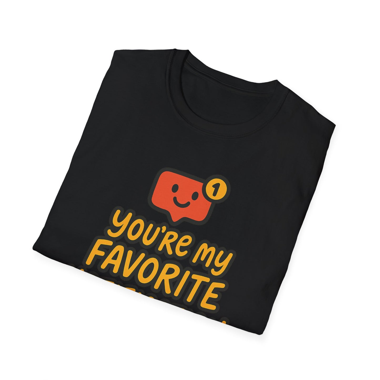 You're My Favorite Notification Funny Unisex T-shirt, Great Gift for Him or Her, for Valentine's Day, Anniversary, or Birthday