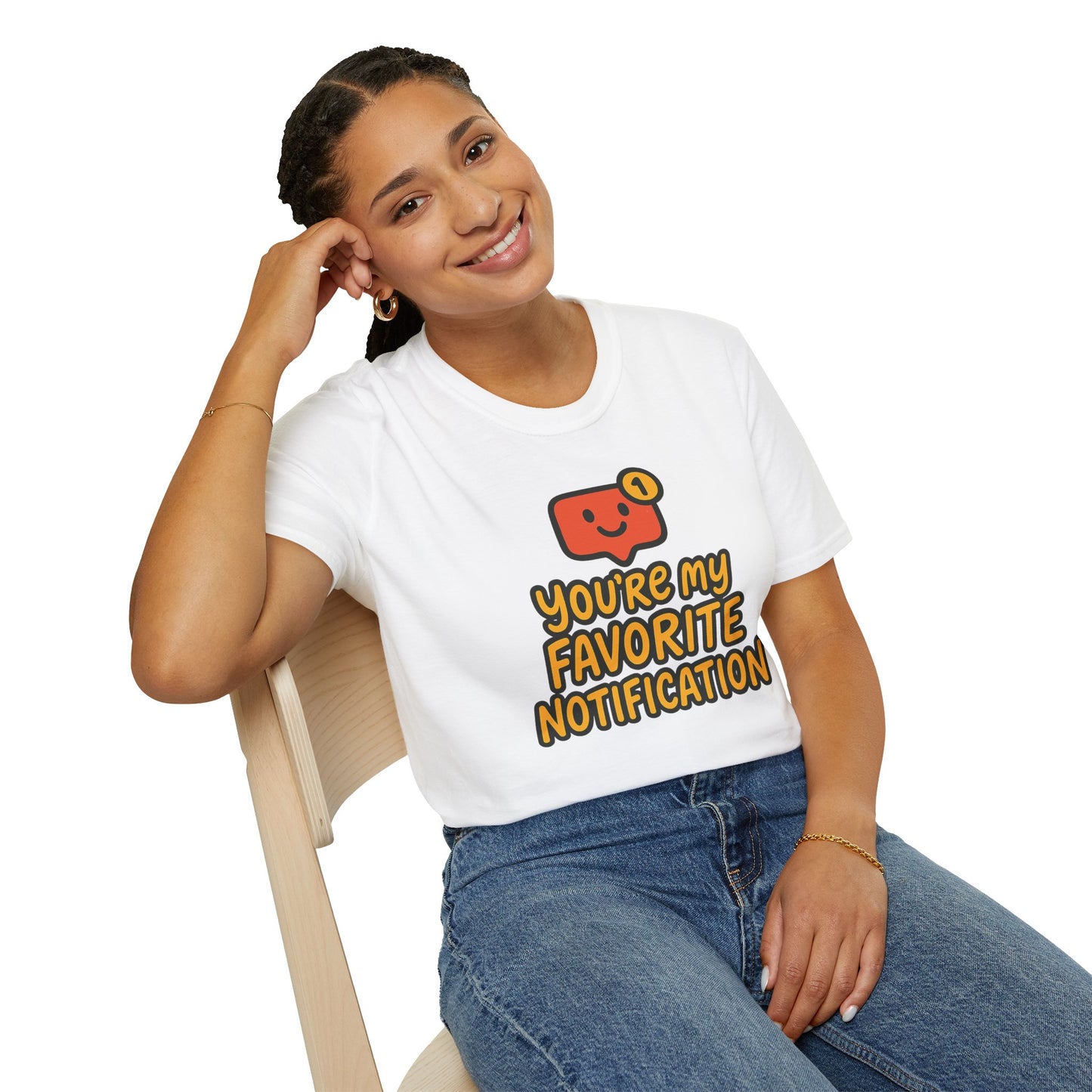 You're My Favorite Notification Funny Unisex T-shirt, Great Gift for Him or Her, for Valentine's Day, Anniversary, or Birthday