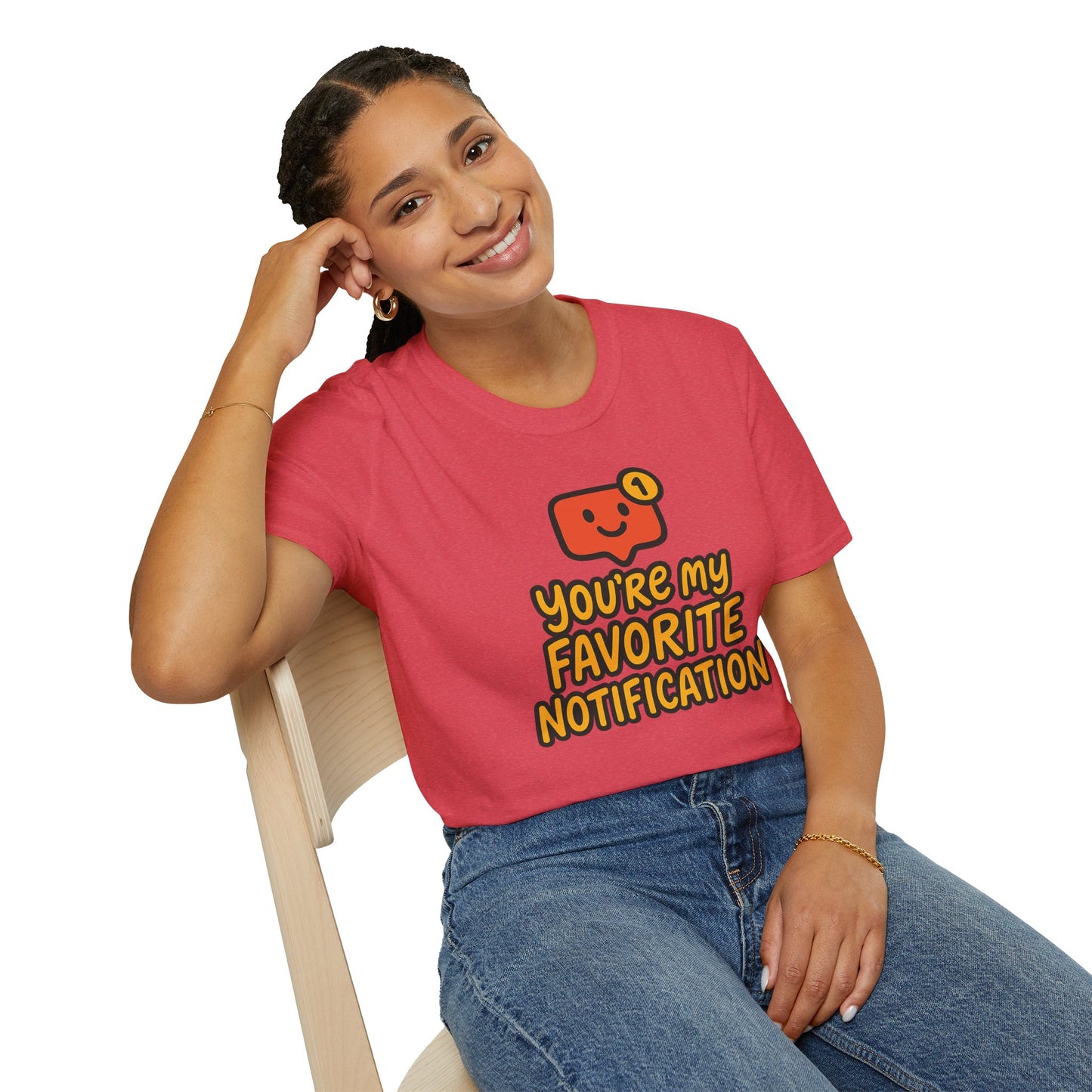 You're My Favorite Notification Funny Unisex T-shirt, Great Gift for Him or Her, for Valentine's Day, Anniversary, or Birthday
