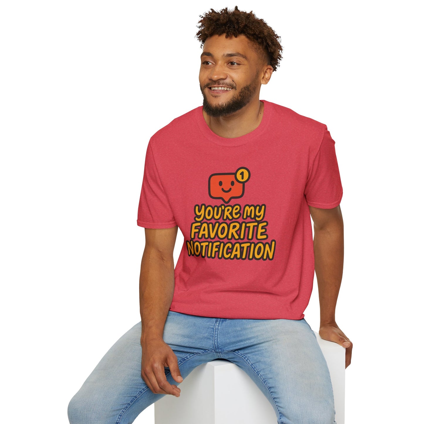 You're My Favorite Notification Funny Unisex T-shirt, Great Gift for Him or Her, for Valentine's Day, Anniversary, or Birthday