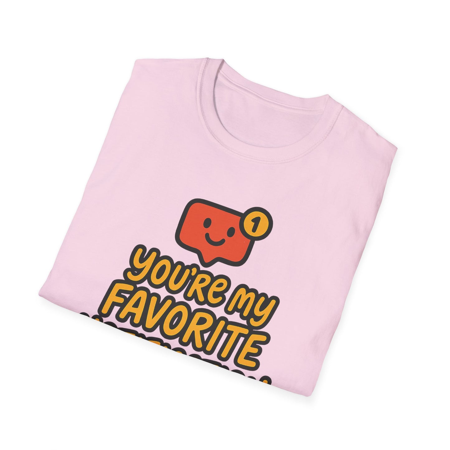 You're My Favorite Notification Funny Unisex T-shirt, Great Gift for Him or Her, for Valentine's Day, Anniversary, or Birthday