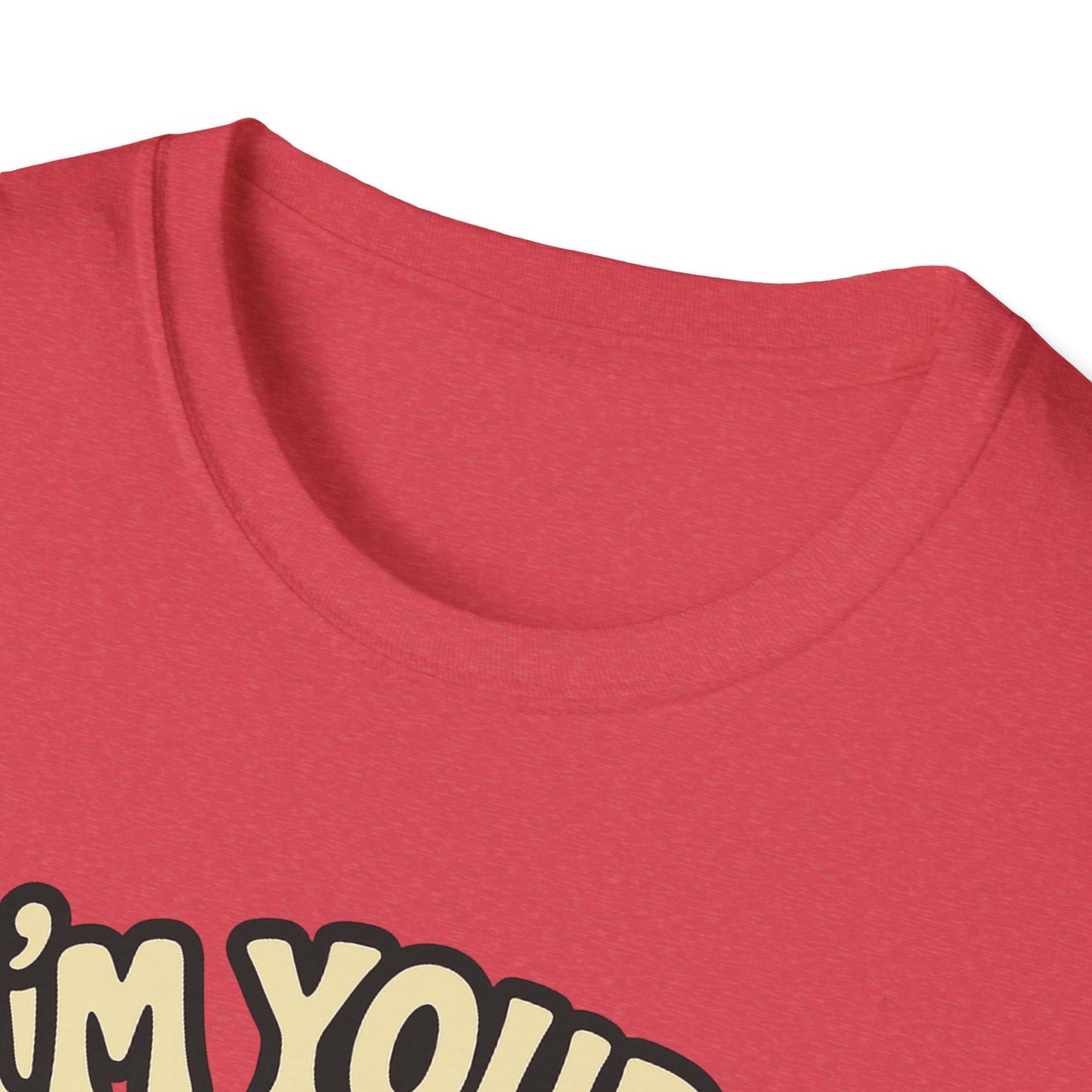 I'm Yours, No Returns, Funny Unisex T-Shirt