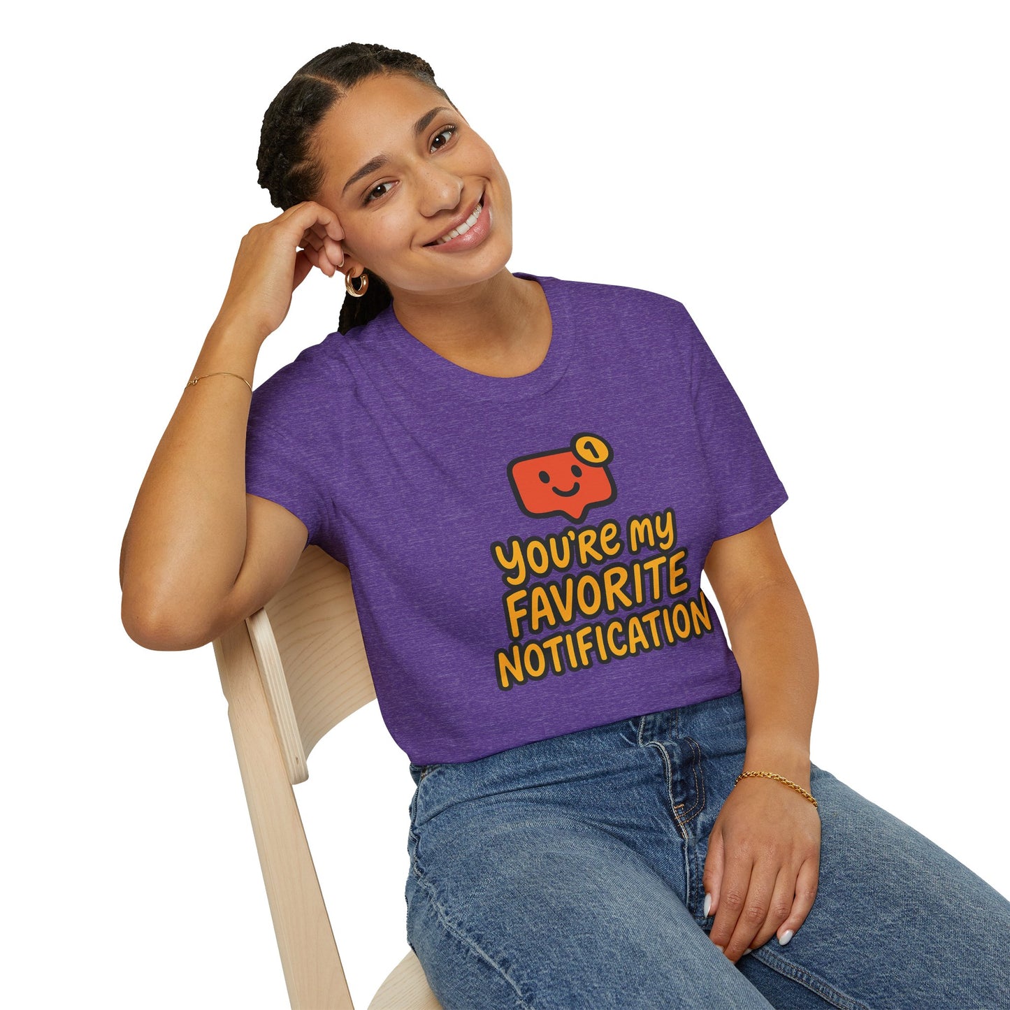You're My Favorite Notification Funny Unisex T-shirt, Great Gift for Him or Her, for Valentine's Day, Anniversary, or Birthday