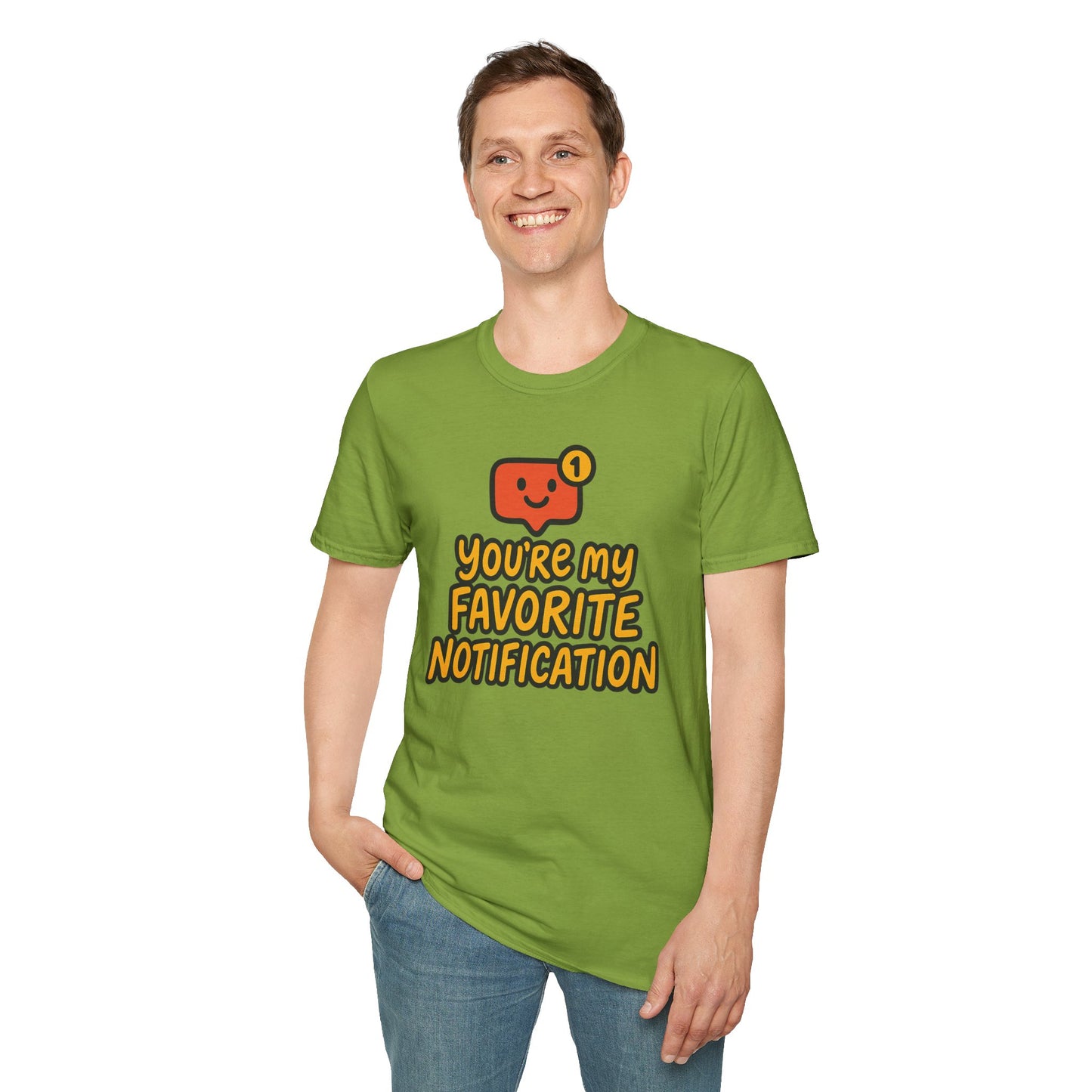 You're My Favorite Notification Funny Unisex T-shirt, Great Gift for Him or Her, for Valentine's Day, Anniversary, or Birthday