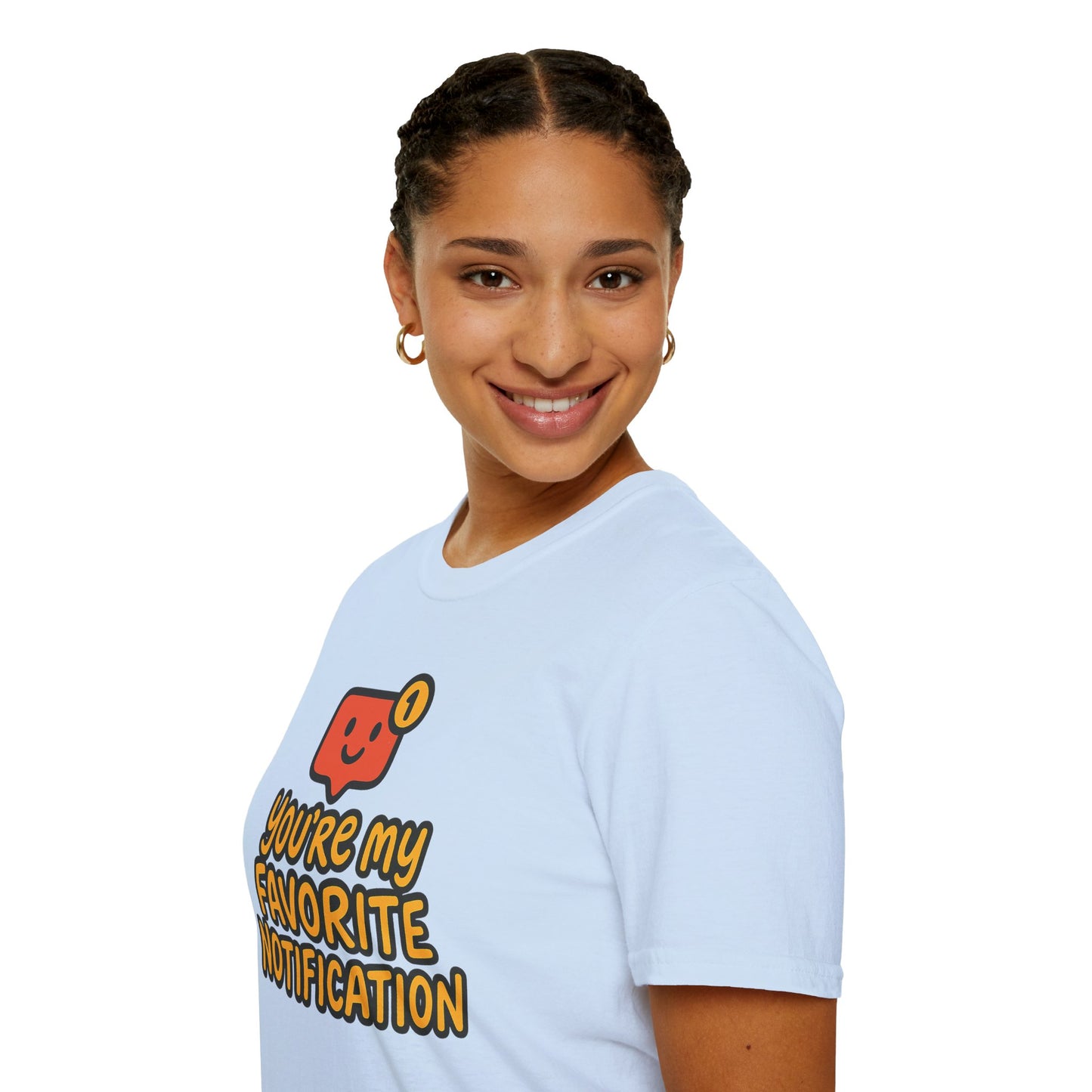 You're My Favorite Notification Funny Unisex T-shirt, Great Gift for Him or Her, for Valentine's Day, Anniversary, or Birthday