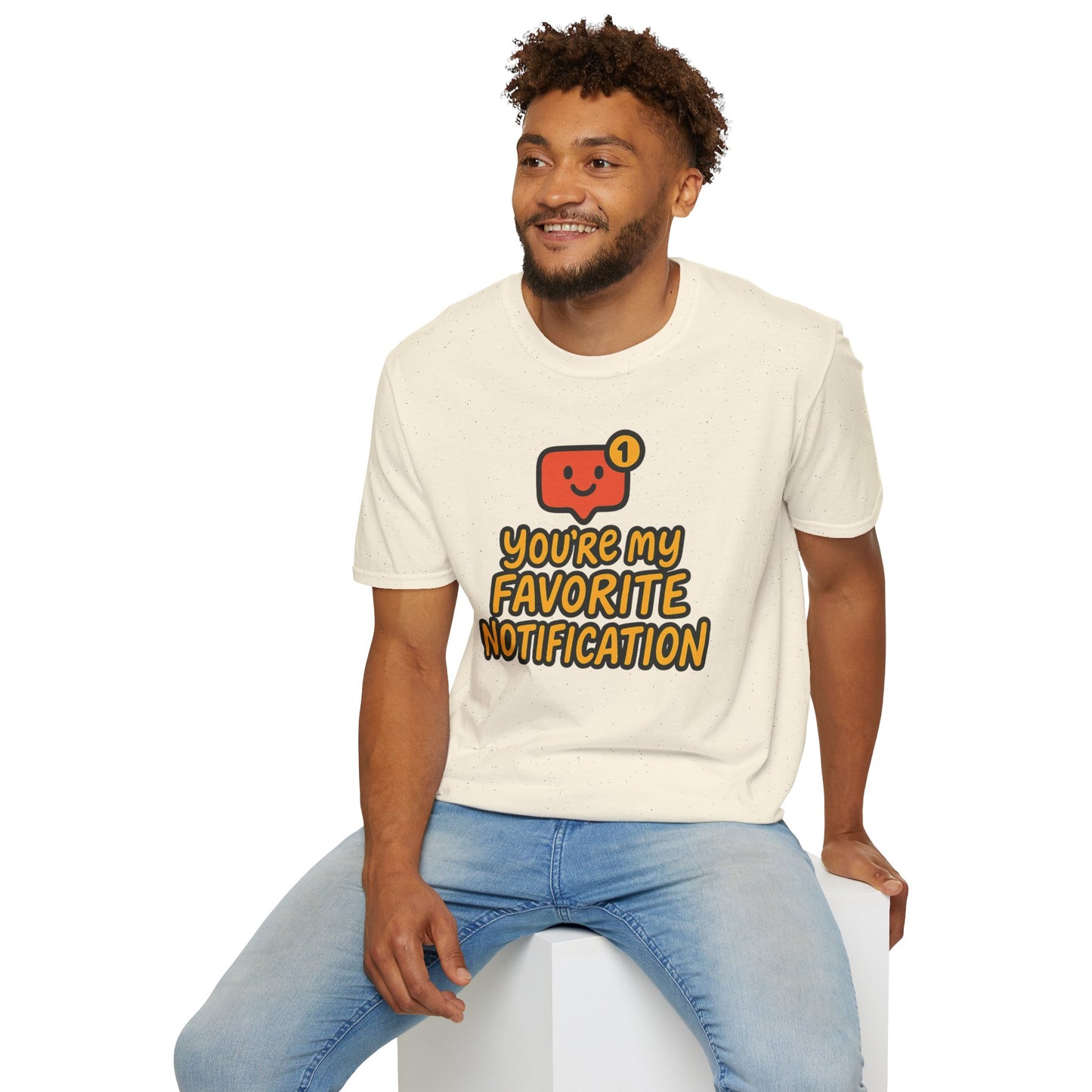 You're My Favorite Notification Funny Unisex T-shirt, Great Gift for Him or Her, for Valentine's Day, Anniversary, or Birthday