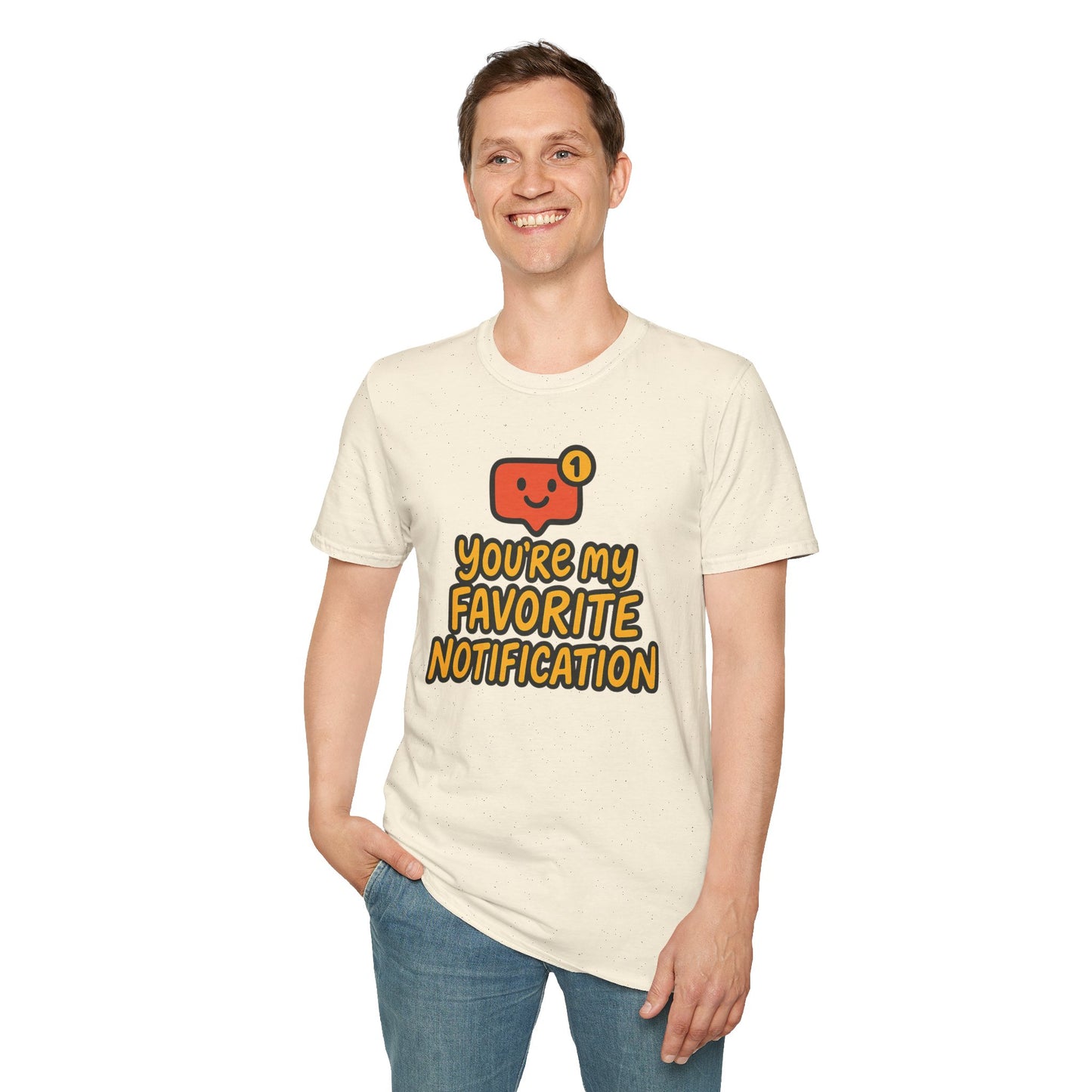 You're My Favorite Notification Funny Unisex T-shirt, Great Gift for Him or Her, for Valentine's Day, Anniversary, or Birthday