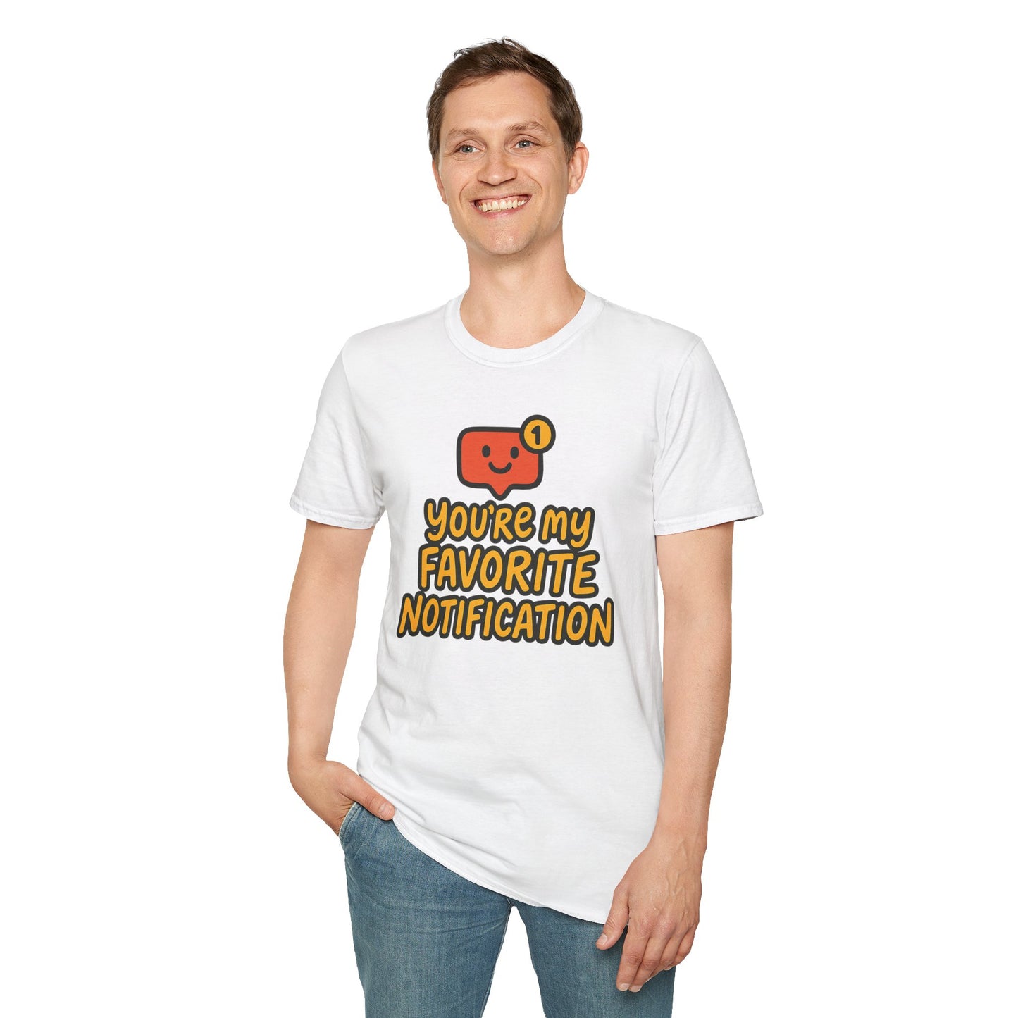 You're My Favorite Notification Funny Unisex T-shirt, Great Gift for Him or Her, for Valentine's Day, Anniversary, or Birthday
