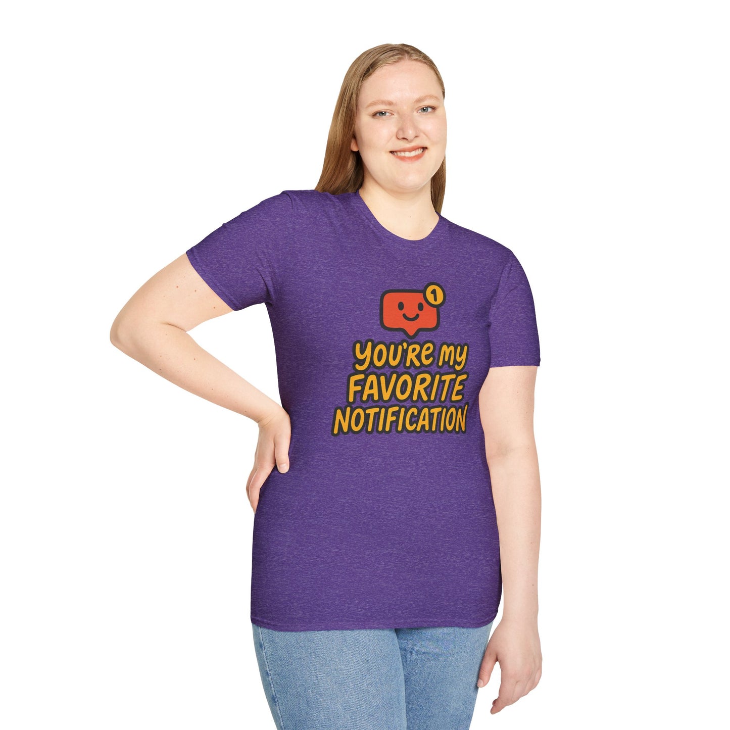 You're My Favorite Notification Funny Unisex T-shirt, Great Gift for Him or Her, for Valentine's Day, Anniversary, or Birthday