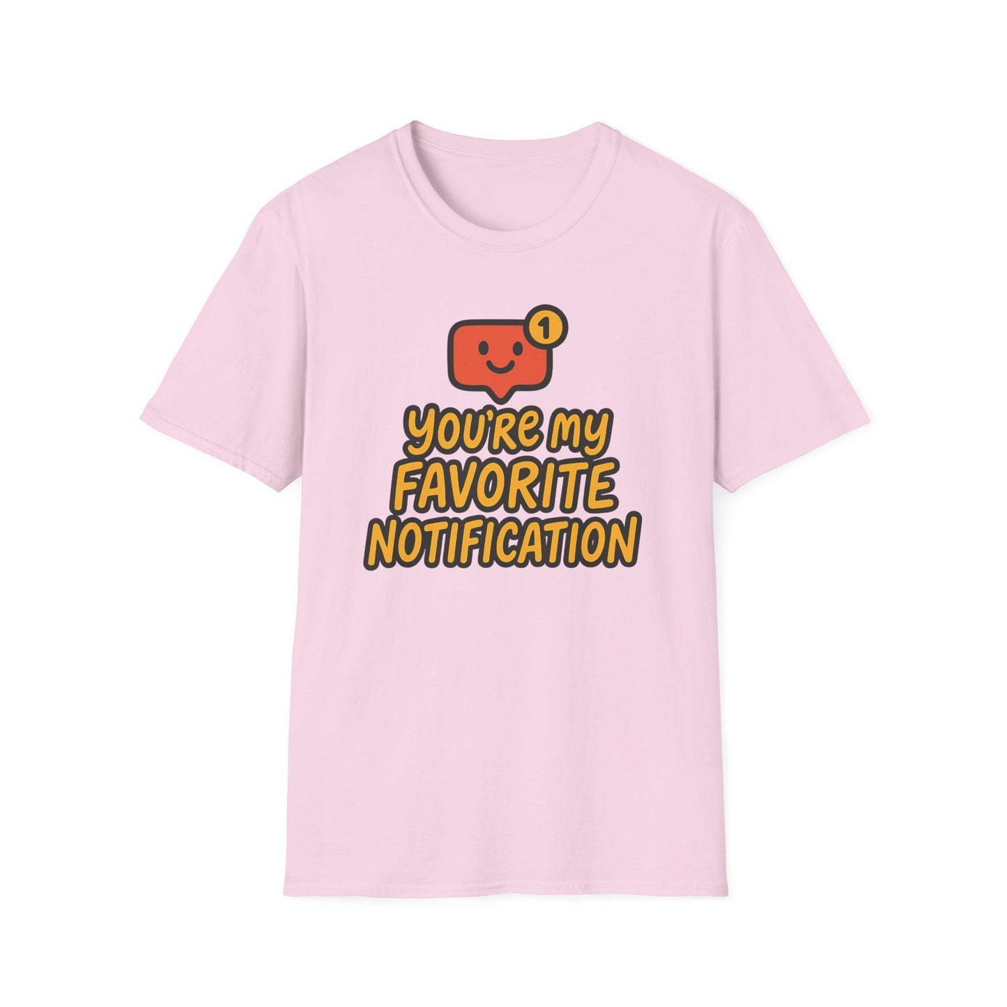 You're My Favorite Notification Funny Unisex T-shirt, Great Gift for Him or Her, for Valentine's Day, Anniversary, or Birthday