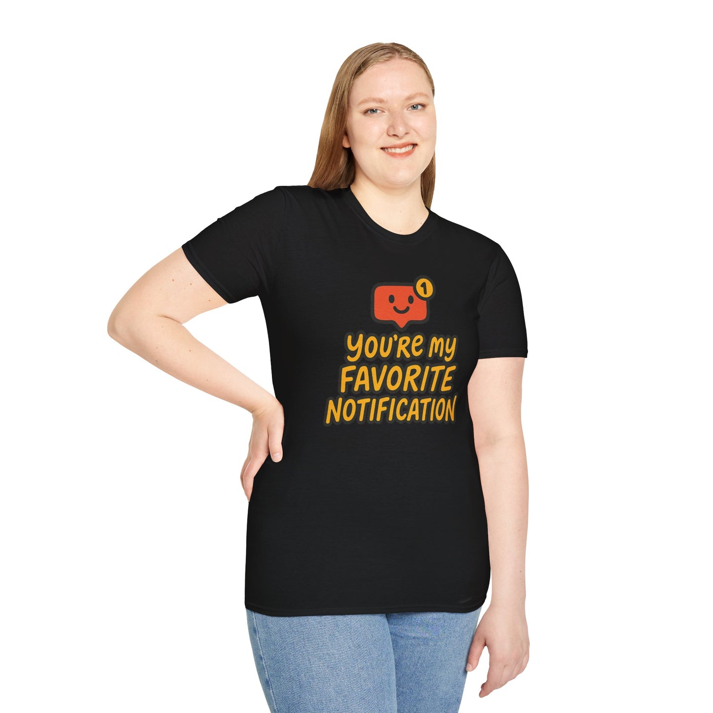 You're My Favorite Notification Funny Unisex T-shirt, Great Gift for Him or Her, for Valentine's Day, Anniversary, or Birthday