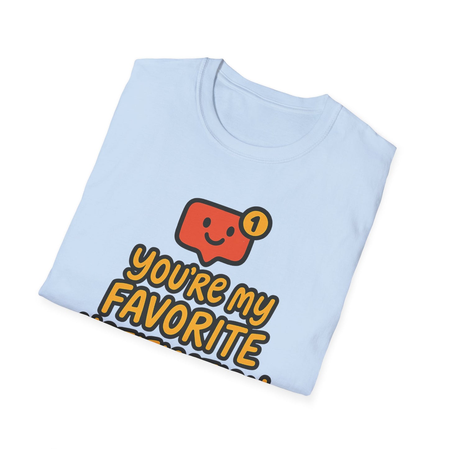 You're My Favorite Notification Funny Unisex T-shirt, Great Gift for Him or Her, for Valentine's Day, Anniversary, or Birthday