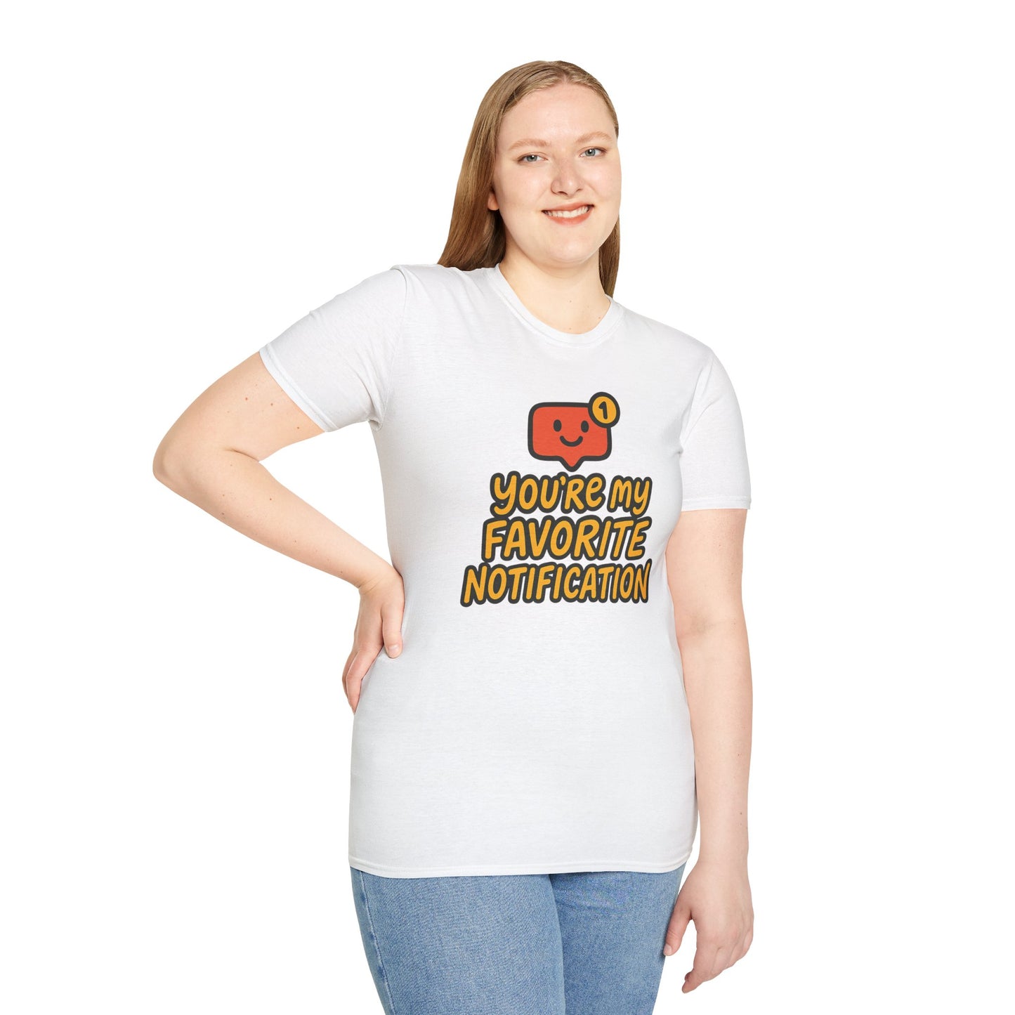 You're My Favorite Notification Funny Unisex T-shirt, Great Gift for Him or Her, for Valentine's Day, Anniversary, or Birthday