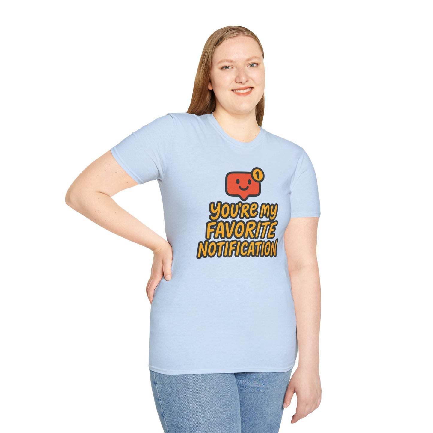 You're My Favorite Notification Funny Unisex T-shirt, Great Gift for Him or Her, for Valentine's Day, Anniversary, or Birthday