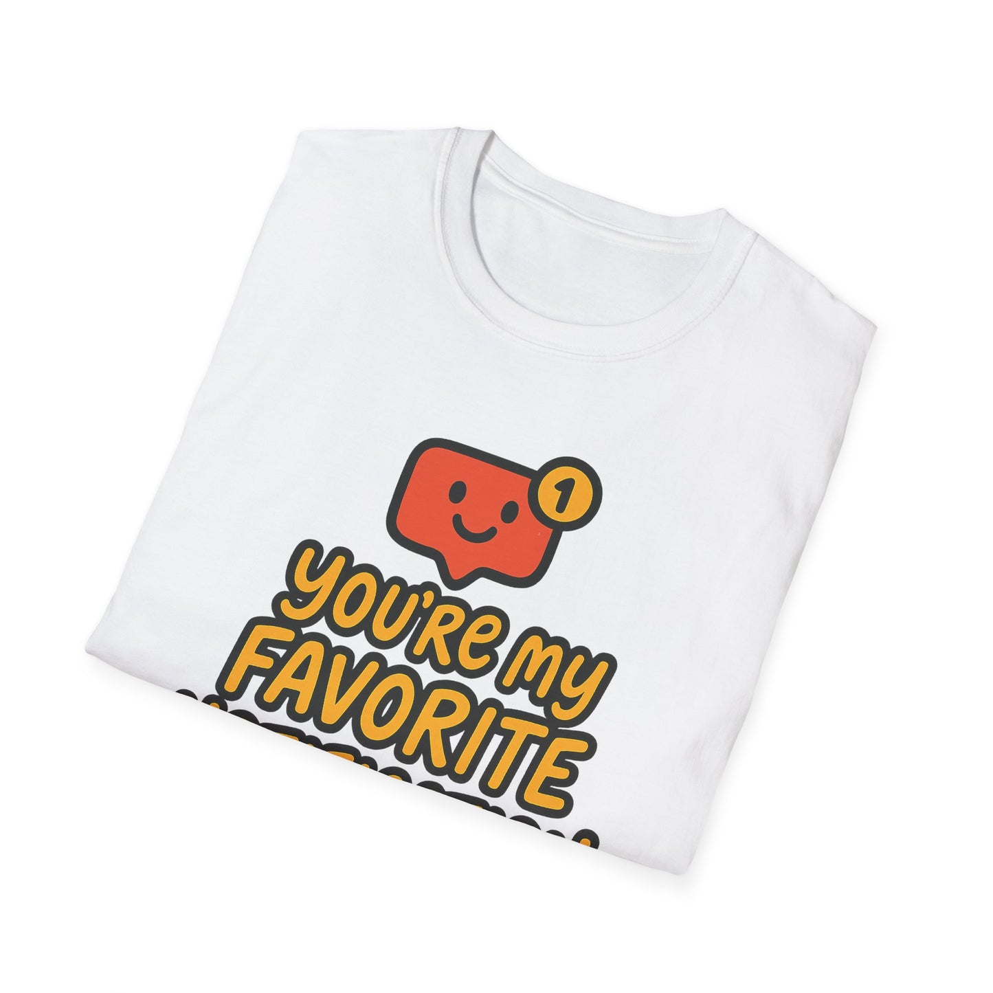 You're My Favorite Notification Funny Unisex T-shirt, Great Gift for Him or Her, for Valentine's Day, Anniversary, or Birthday