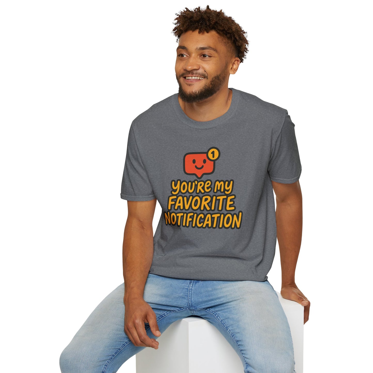 You're My Favorite Notification Funny Unisex T-shirt, Great Gift for Him or Her, for Valentine's Day, Anniversary, or Birthday