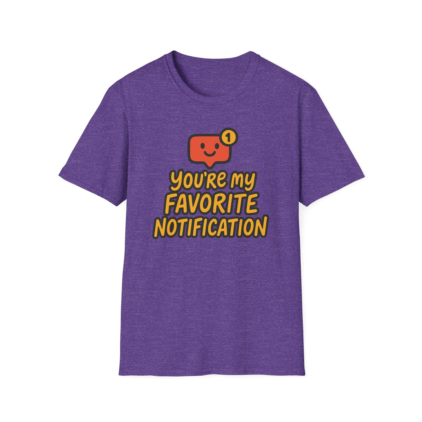 You're My Favorite Notification Funny Unisex T-shirt, Great Gift for Him or Her, for Valentine's Day, Anniversary, or Birthday