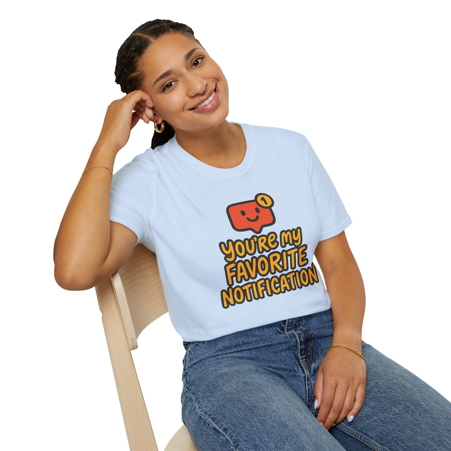 You're My Favorite Notification Funny Unisex T-shirt, Great Gift for Him or Her, for Valentine's Day, Anniversary, or Birthday