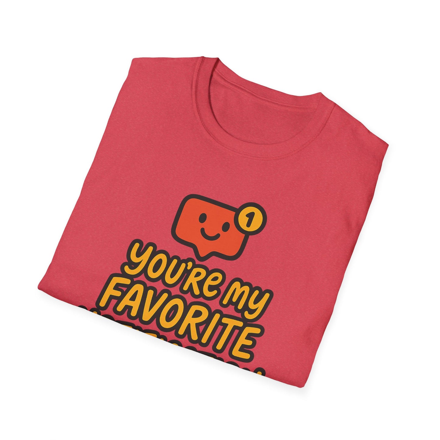 You're My Favorite Notification Funny Unisex T-shirt, Great Gift for Him or Her, for Valentine's Day, Anniversary, or Birthday