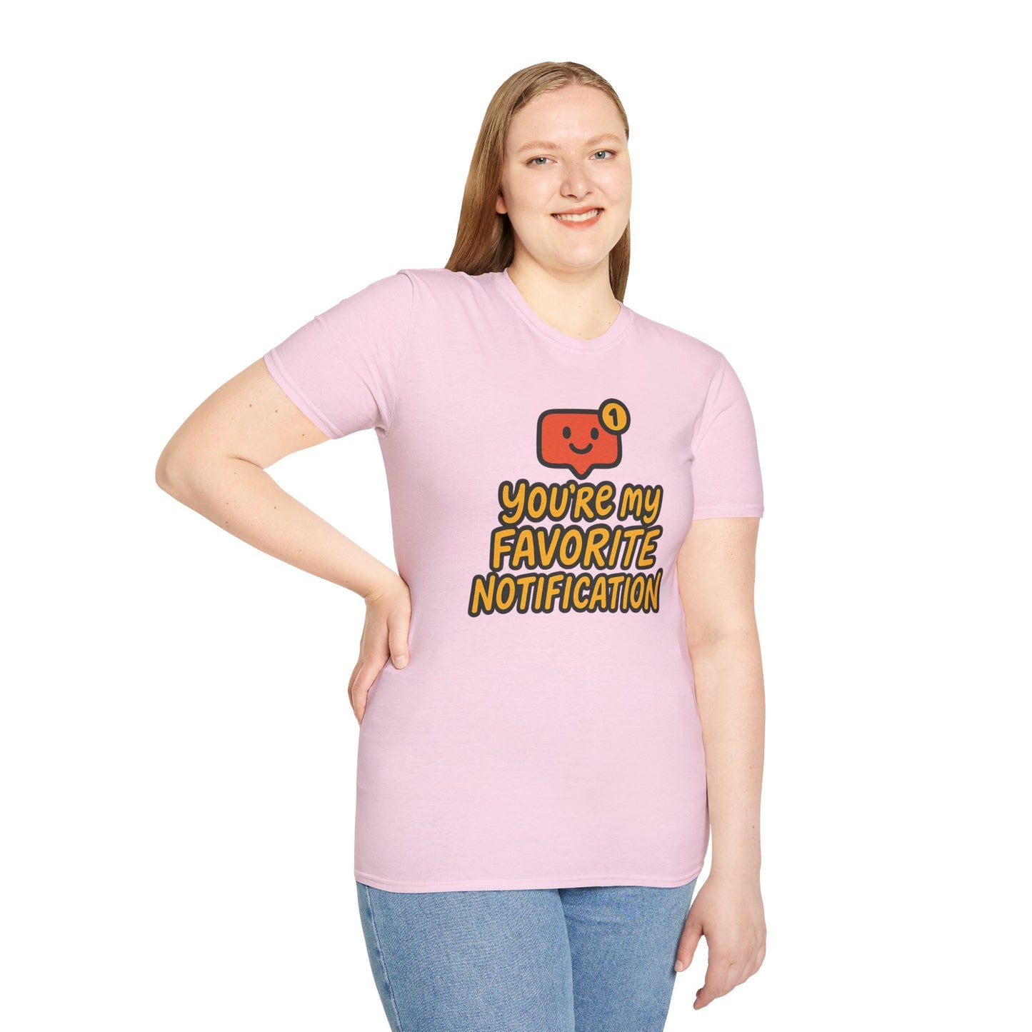You're My Favorite Notification Funny Unisex T-shirt, Great Gift for Him or Her, for Valentine's Day, Anniversary, or Birthday