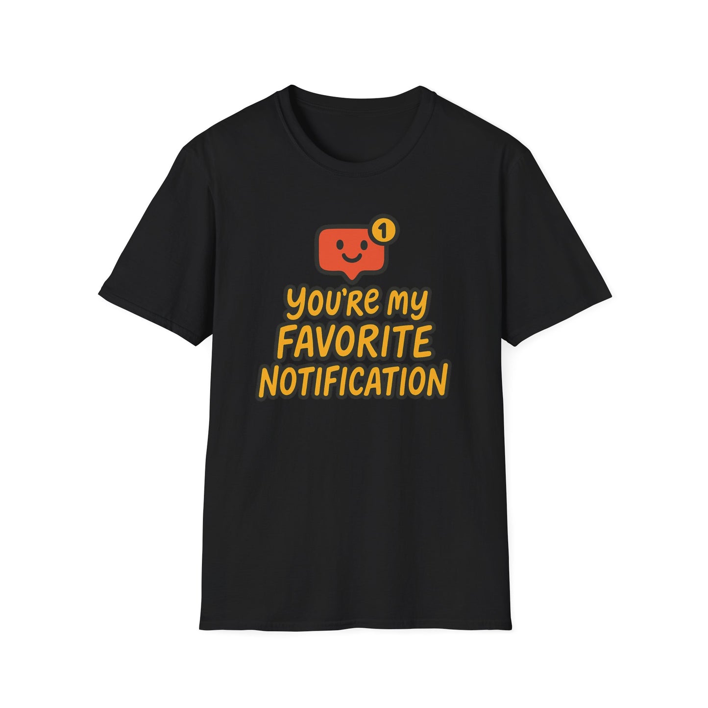 You're My Favorite Notification Funny Unisex T-shirt, Great Gift for Him or Her, for Valentine's Day, Anniversary, or Birthday