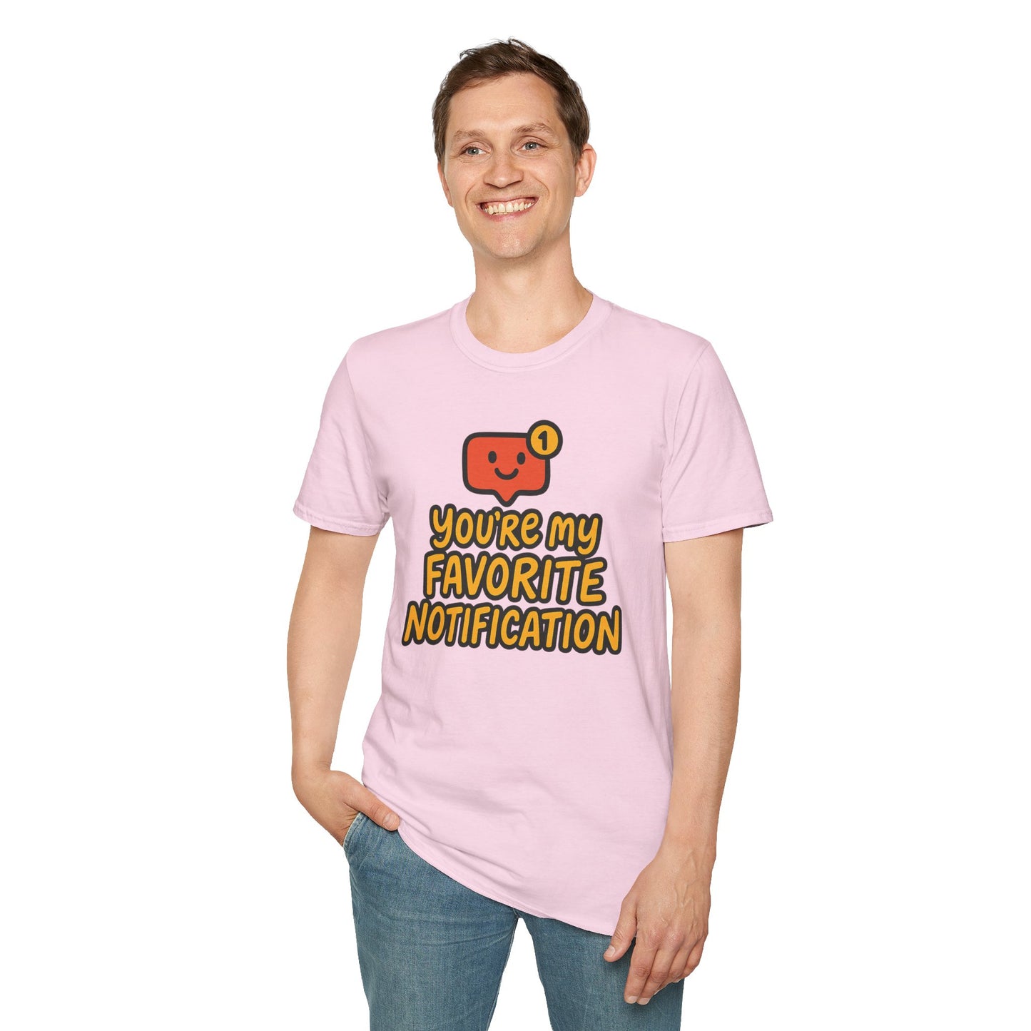 You're My Favorite Notification Funny Unisex T-shirt, Great Gift for Him or Her, for Valentine's Day, Anniversary, or Birthday