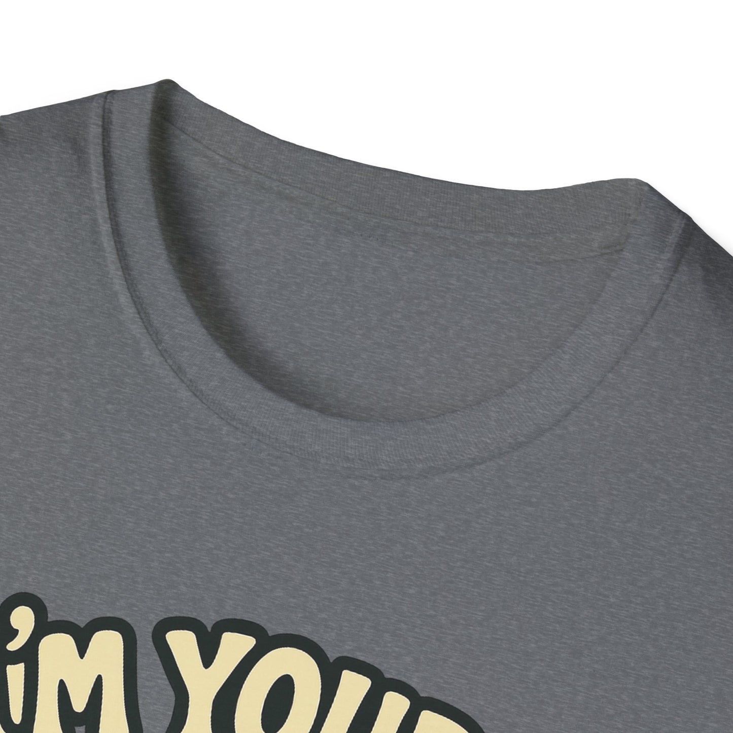I'm Yours, No Returns, Funny Unisex T-Shirt