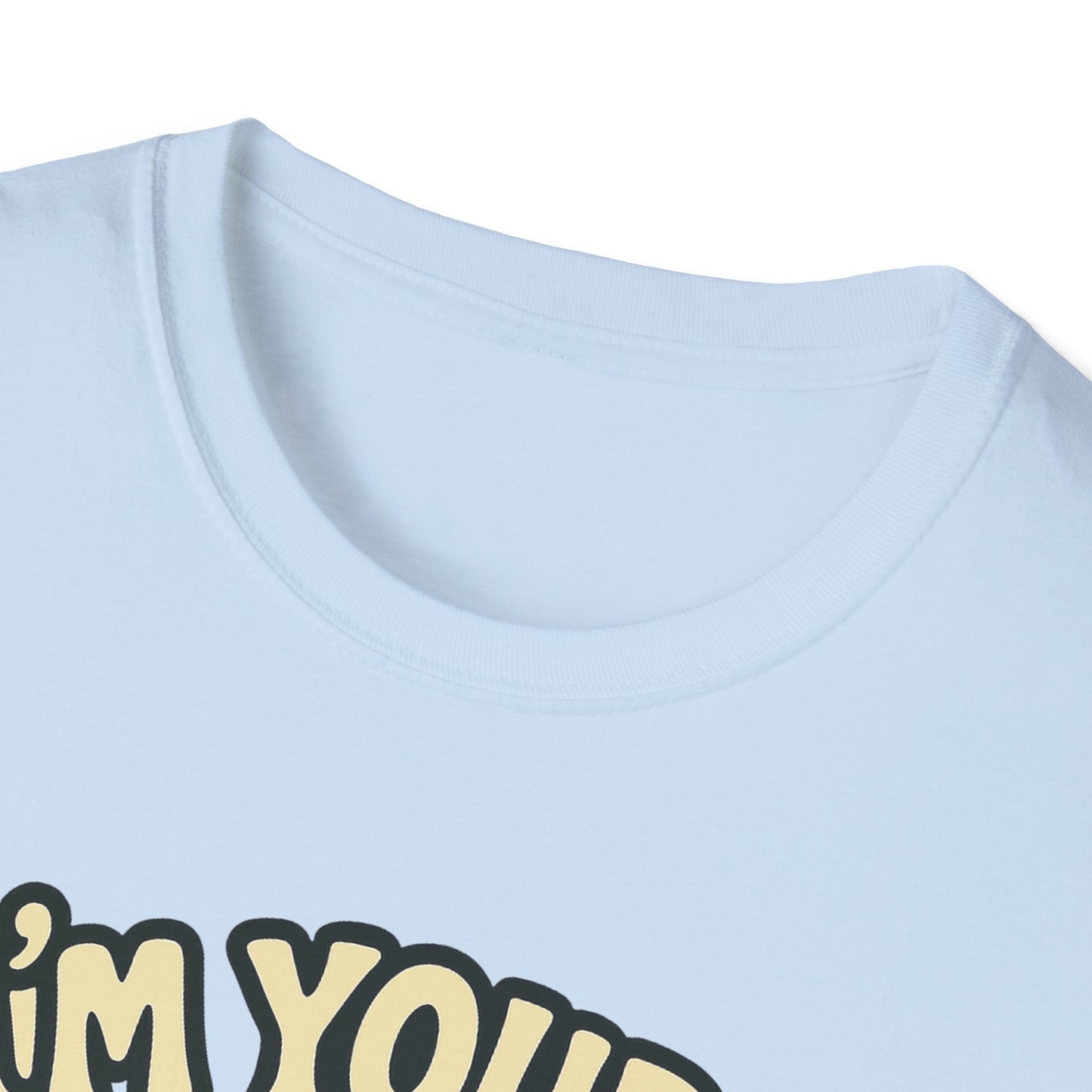 I'm Yours, No Returns, Funny Unisex T-Shirt