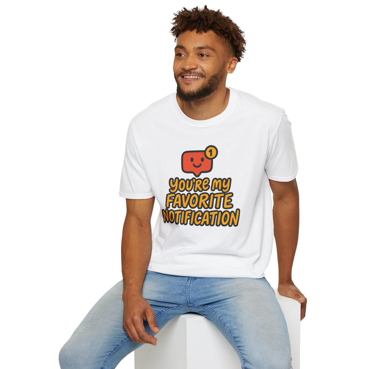 You're My Favorite Notification Funny Unisex T-shirt, Great Gift for Him or Her, for Valentine's Day, Anniversary, or Birthday