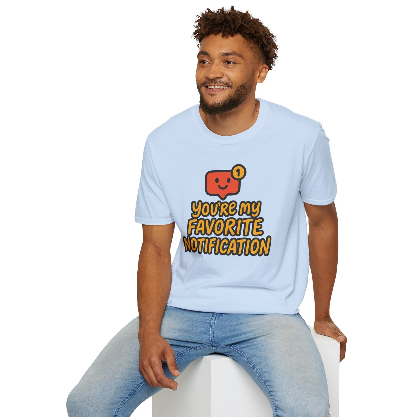 You're My Favorite Notification Funny Unisex T-shirt, Great Gift for Him or Her, for Valentine's Day, Anniversary, or Birthday