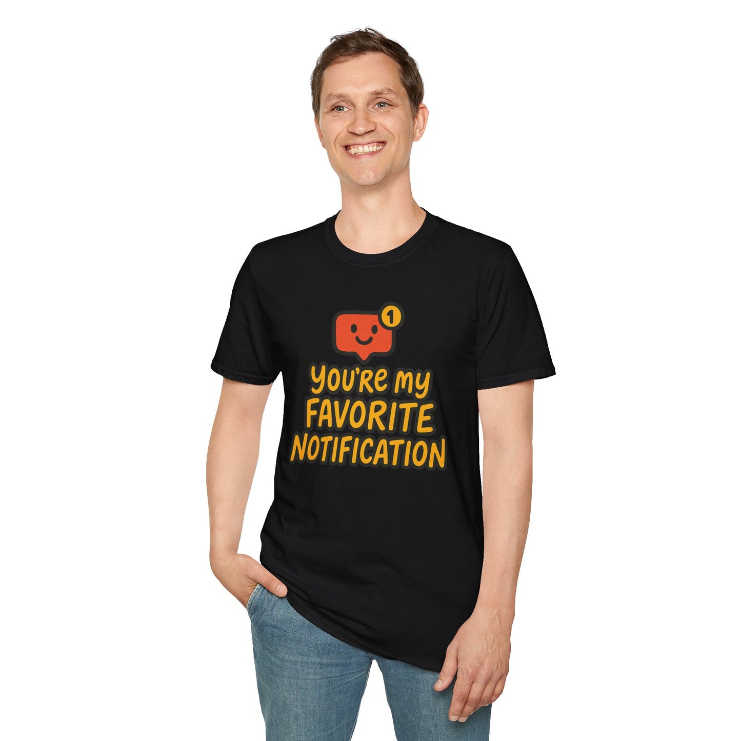 You're My Favorite Notification Funny Unisex T-shirt, Great Gift for Him or Her, for Valentine's Day, Anniversary, or Birthday
